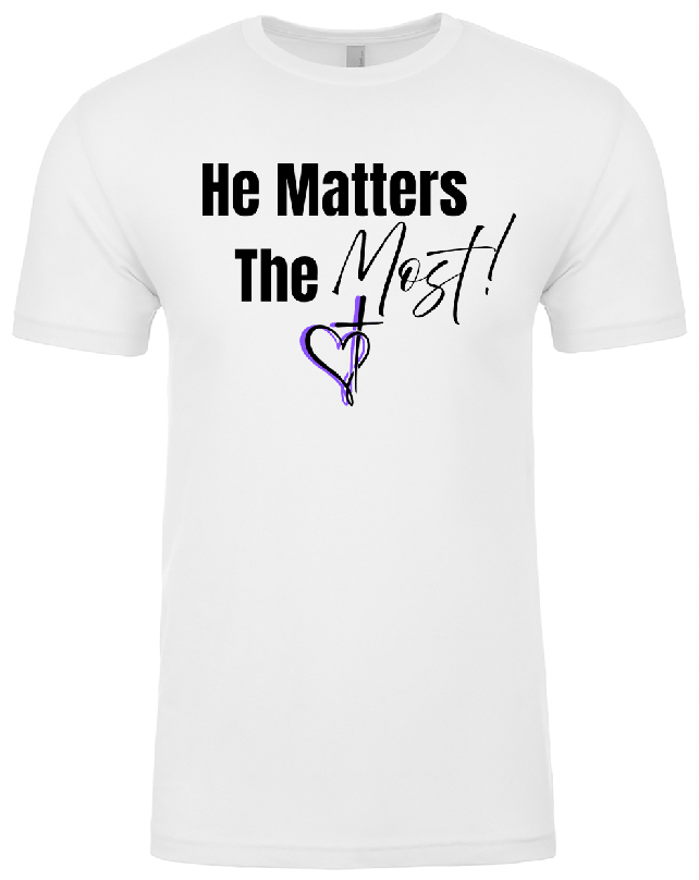 "He Matters the Most" Tee
