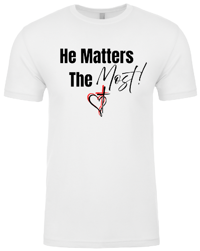 "He Matters the Most" Tee
