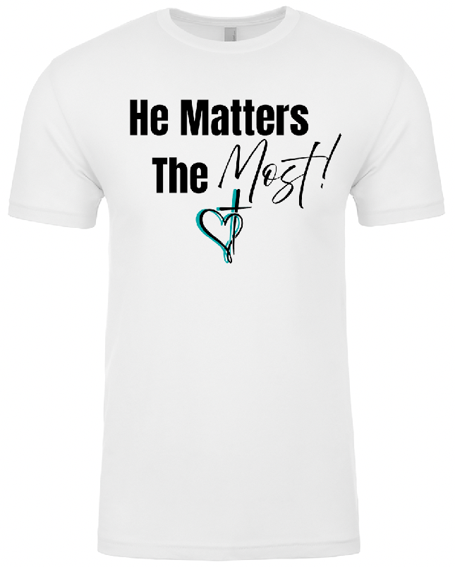 "He Matters the Most" Tee